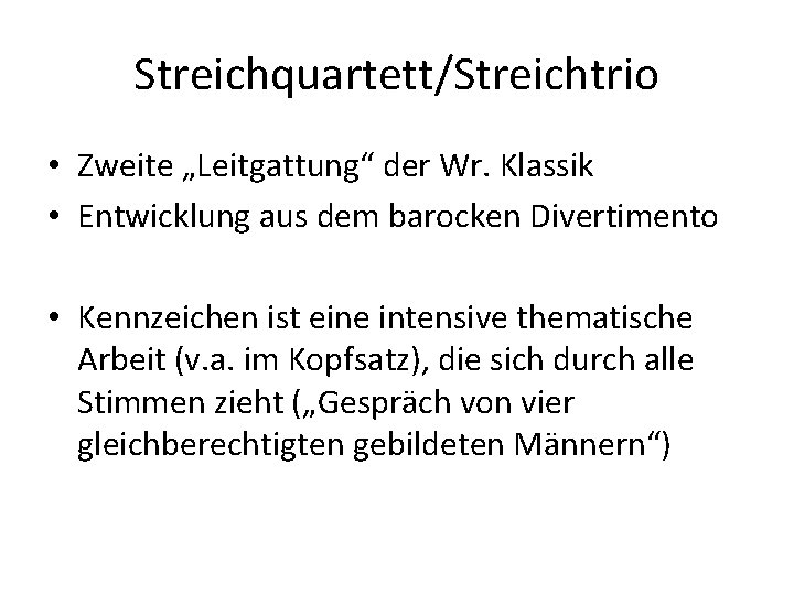 Streichquartett/Streichtrio • Zweite „Leitgattung“ der Wr. Klassik • Entwicklung aus dem barocken Divertimento •
