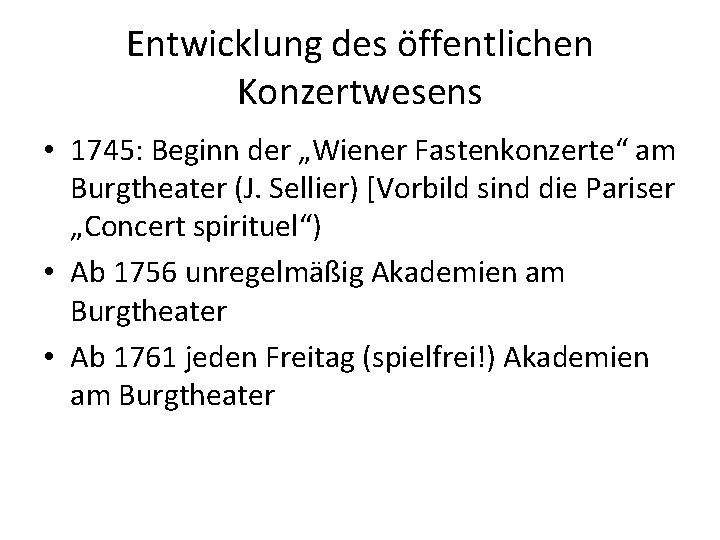 Entwicklung des öffentlichen Konzertwesens • 1745: Beginn der „Wiener Fastenkonzerte“ am Burgtheater (J. Sellier)