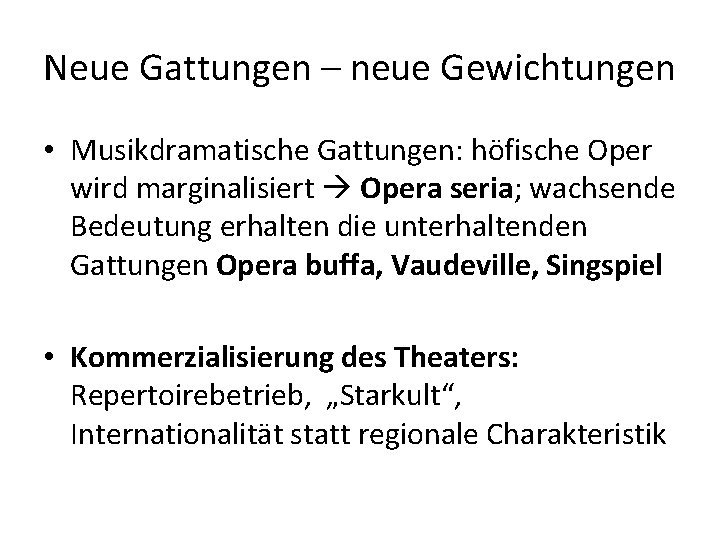 Neue Gattungen – neue Gewichtungen • Musikdramatische Gattungen: höfische Oper wird marginalisiert Opera seria;