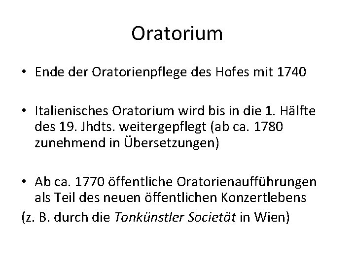 Oratorium • Ende der Oratorienpflege des Hofes mit 1740 • Italienisches Oratorium wird bis
