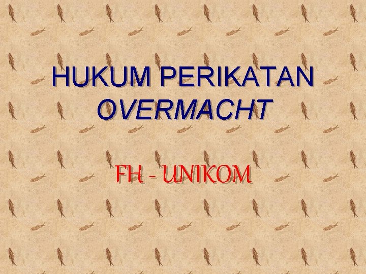 HUKUM PERIKATAN OVERMACHT FH - UNIKOM 