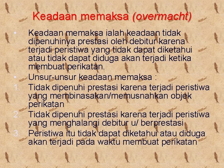 Keadaan memaksa (overmacht) • Keadaan memaksa ialah keadaan tidak dipenuhinya prestasi oleh debitur karena