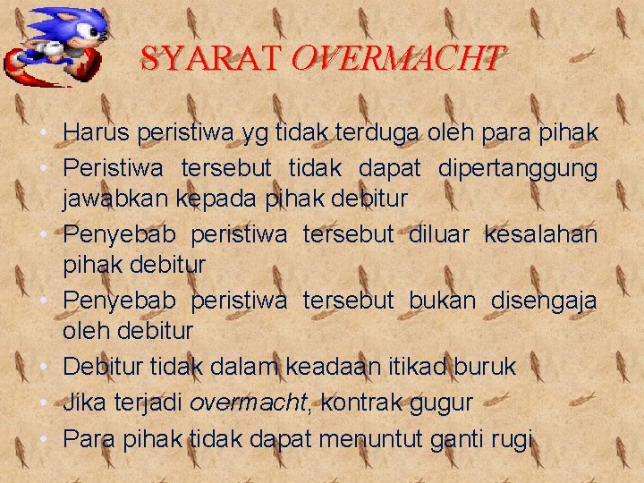 SYARAT OVERMACHT • Harus peristiwa yg tidak terduga oleh para pihak • Peristiwa tersebut