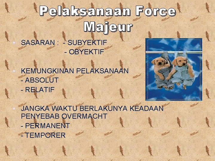 Pelaksanaan Force Majeur • SASARAN : - SUBYEKTIF - OBYEKTIF • KEMUNGKINAN PELAKSANAAN -