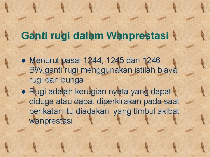 Ganti rugi dalam Wanprestasi l l Menurut pasal 1244, 1245 dan 1246 BW, ganti