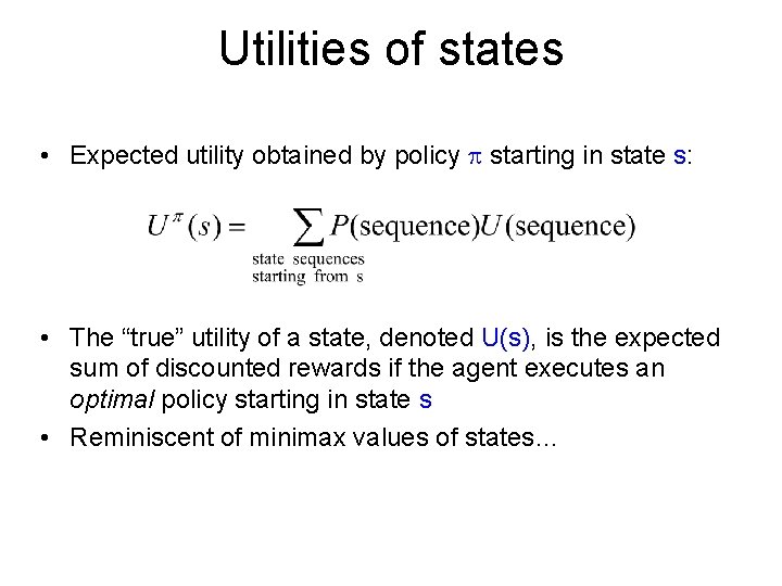 Utilities of states • Expected utility obtained by policy starting in state s: • Utilities of states • Expected utility obtained by policy starting in state s: •