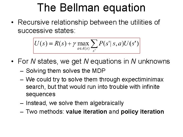 The Bellman equation • Recursive relationship between the utilities of successive states: • For The Bellman equation • Recursive relationship between the utilities of successive states: • For