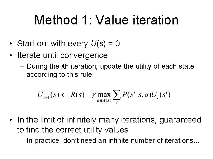 Method 1: Value iteration • Start out with every U(s) = 0 • Iterate Method 1: Value iteration • Start out with every U(s) = 0 • Iterate