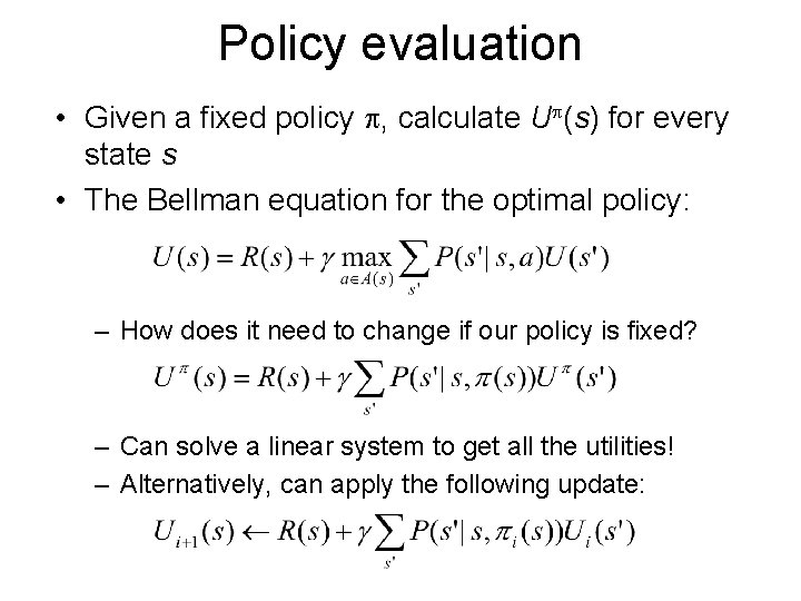 Policy evaluation • Given a fixed policy , calculate U (s) for every state Policy evaluation • Given a fixed policy , calculate U (s) for every state