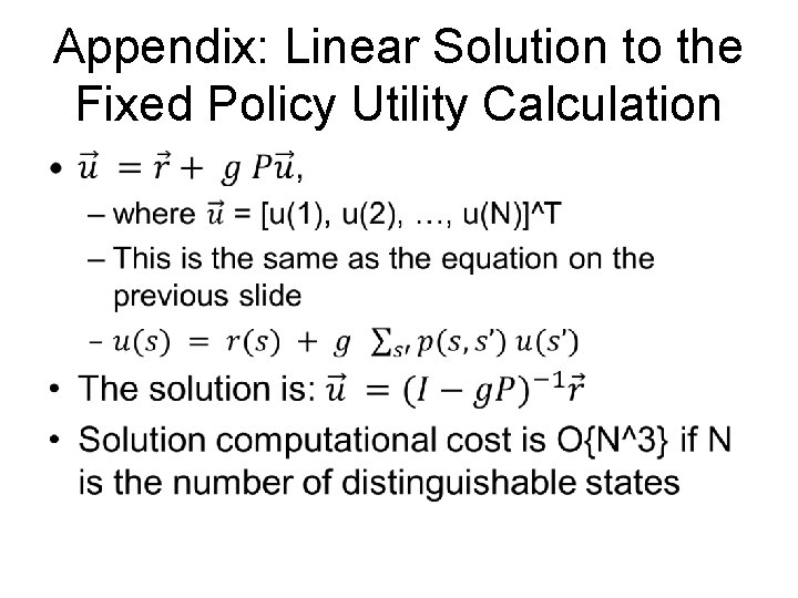 Appendix: Linear Solution to the Fixed Policy Utility Calculation • Appendix: Linear Solution to the Fixed Policy Utility Calculation •