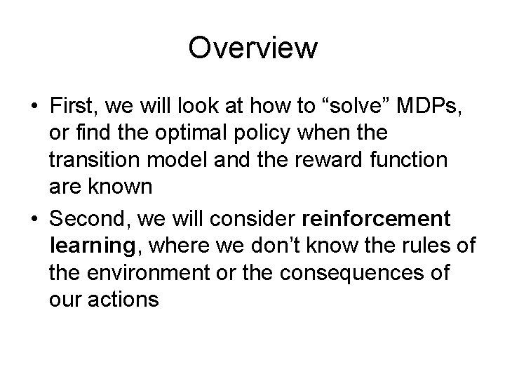Overview • First, we will look at how to “solve” MDPs, or find the Overview • First, we will look at how to “solve” MDPs, or find the