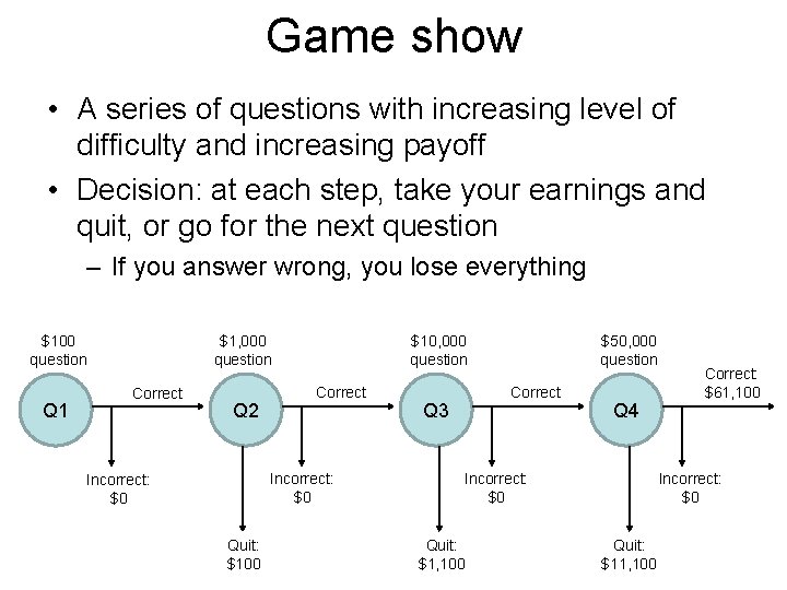Game show • A series of questions with increasing level of difficulty and increasing Game show • A series of questions with increasing level of difficulty and increasing
