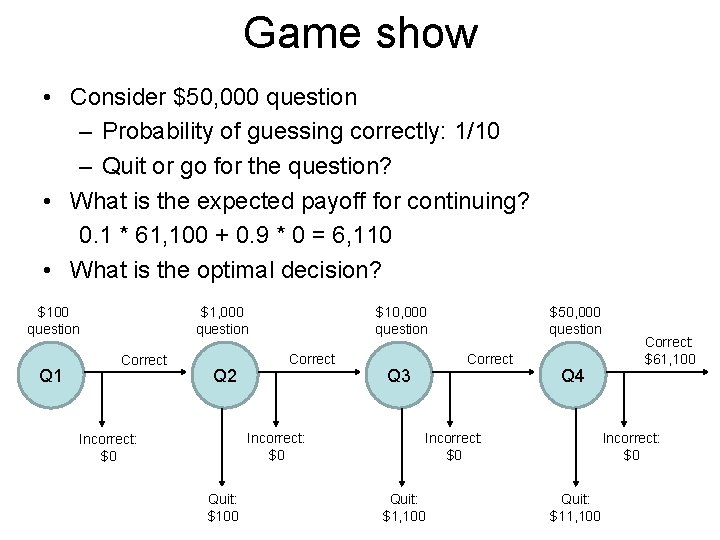 Game show • Consider $50, 000 question – Probability of guessing correctly: 1/10 – Game show • Consider $50, 000 question – Probability of guessing correctly: 1/10 –