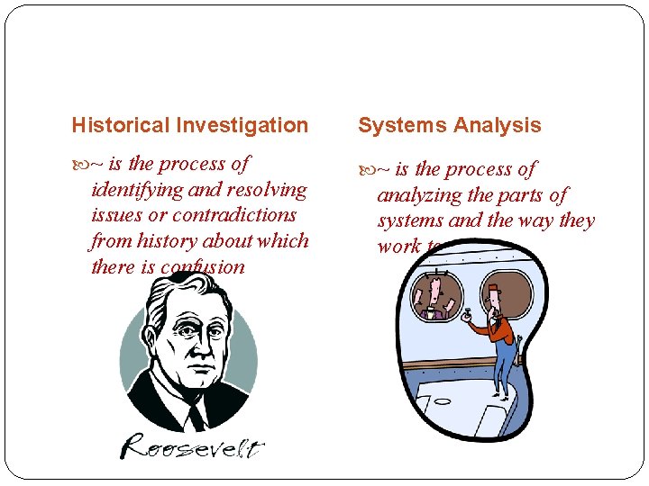 Historical Investigation Systems Analysis ~ is the process of identifying and resolving issues or