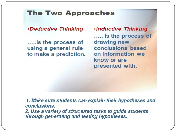 1. Make sure students can explain their hypotheses and conclusions. 2. Use a variety