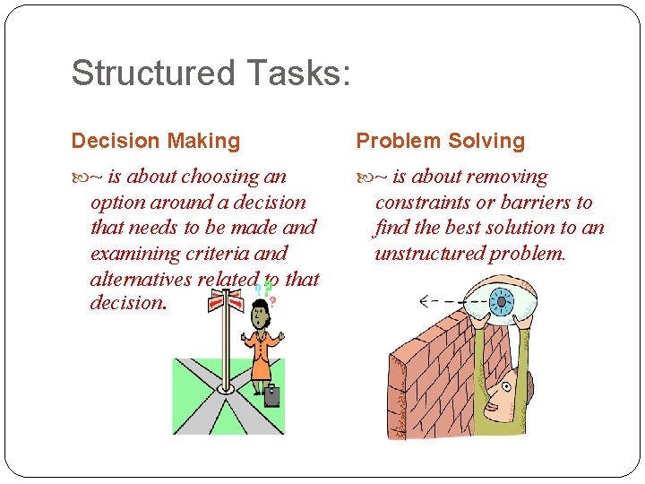 Structured Tasks: Decision Making Problem Solving ~ is about choosing an ~ is about