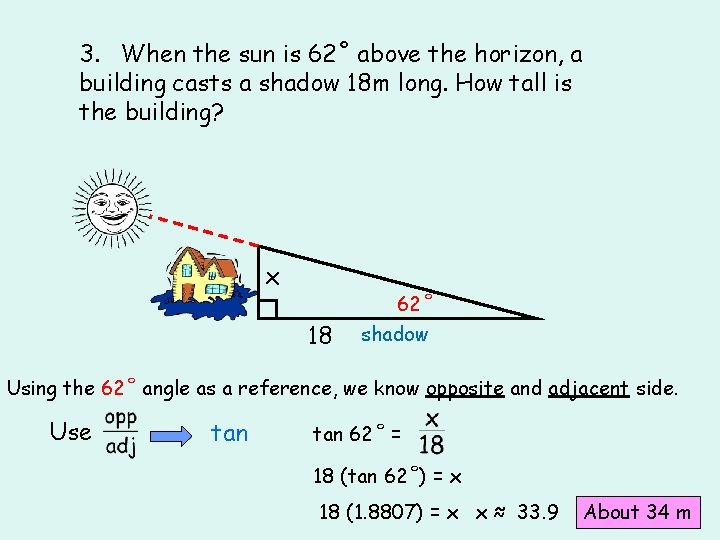 3. When the sun is 62˚ above the horizon, a building casts a shadow