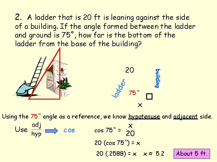 2. A ladder that is 20 ft is leaning against the side of a