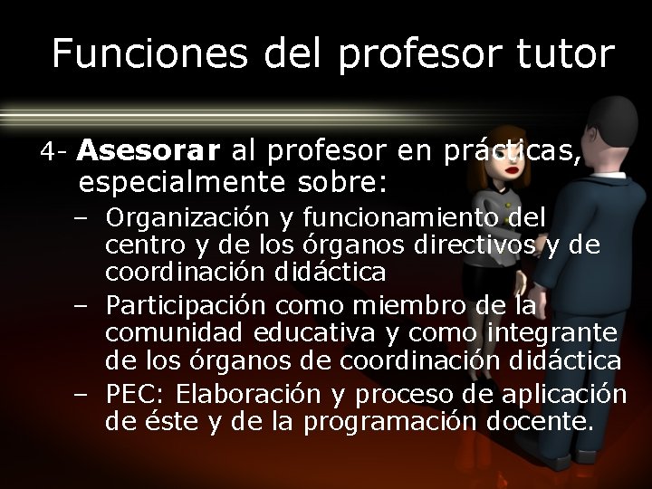 Funciones del profesor tutor 4 - Asesorar al profesor en prácticas, especialmente sobre: –