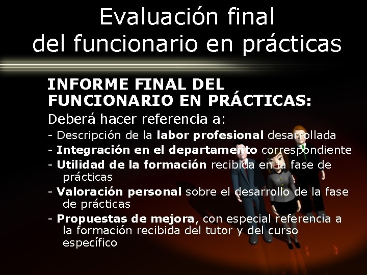 Evaluación final del funcionario en prácticas INFORME FINAL DEL FUNCIONARIO EN PRÁCTICAS: Deberá hacer