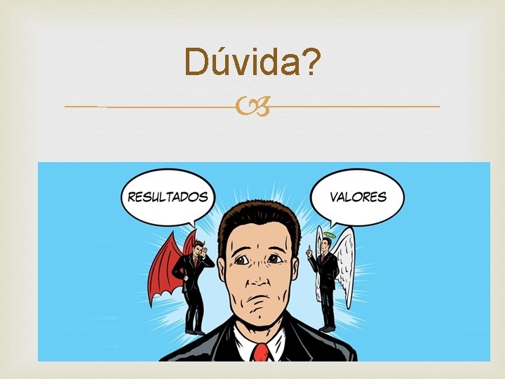 Dúvida? 