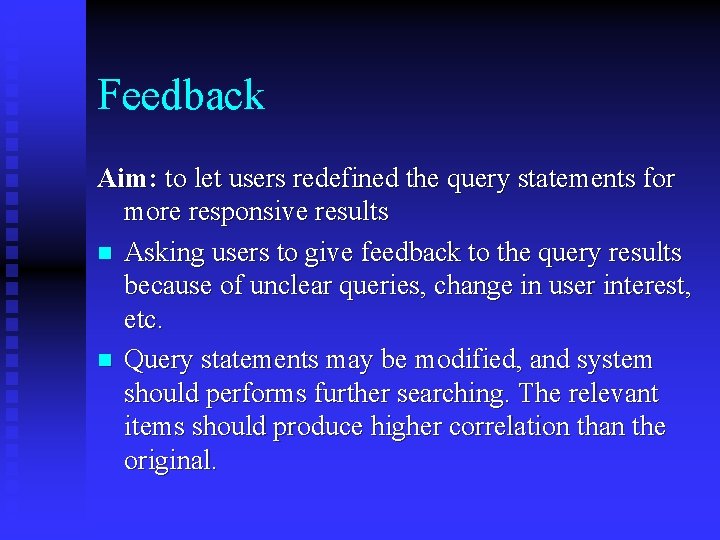 Feedback Aim: to let users redefined the query statements for more responsive results n