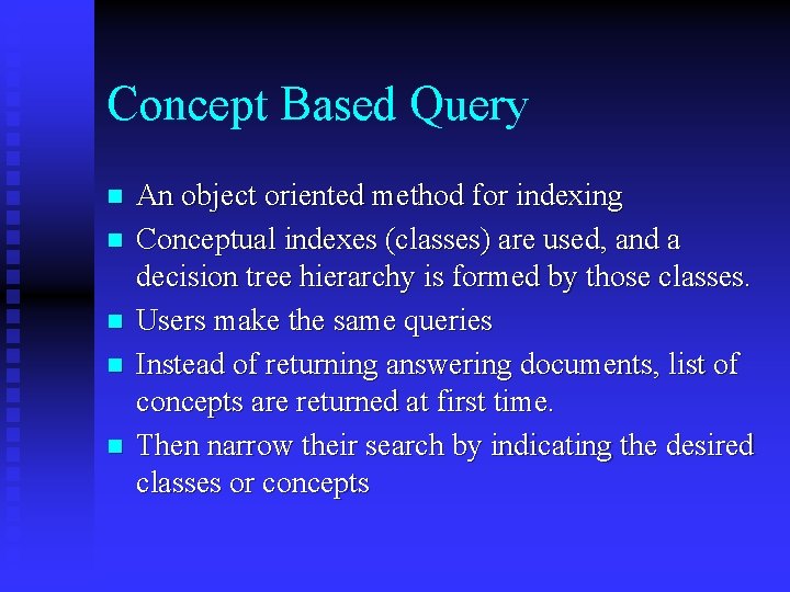 Concept Based Query n n n An object oriented method for indexing Conceptual indexes