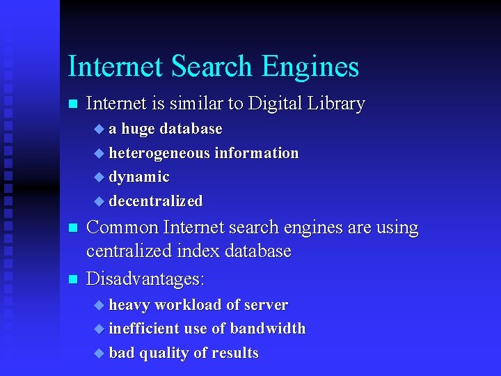 Internet Search Engines n Internet is similar to Digital Library u a huge database