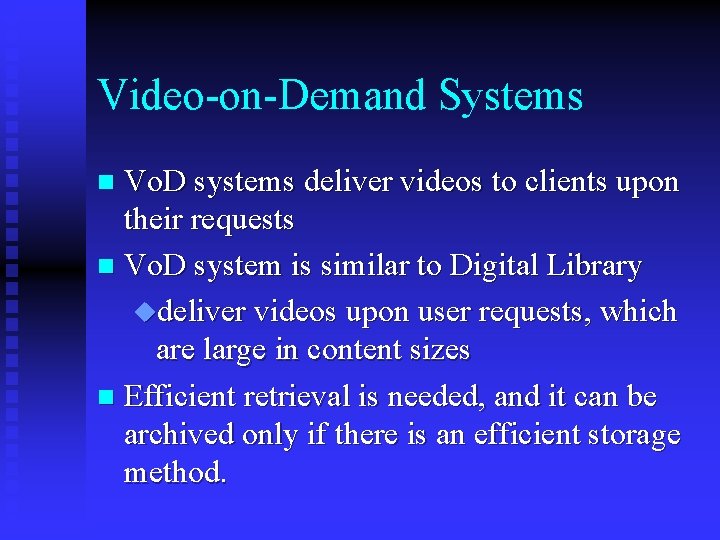 Video-on-Demand Systems Vo. D systems deliver videos to clients upon their requests n Vo.