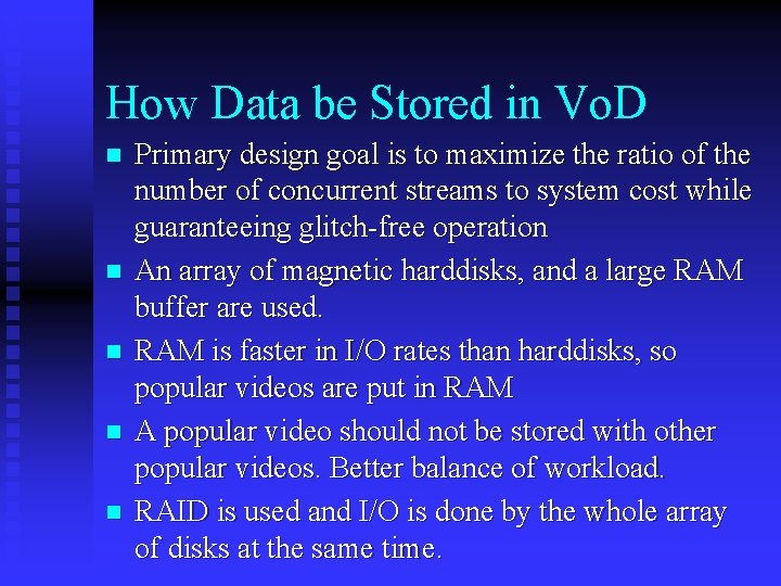 How Data be Stored in Vo. D n n n Primary design goal is