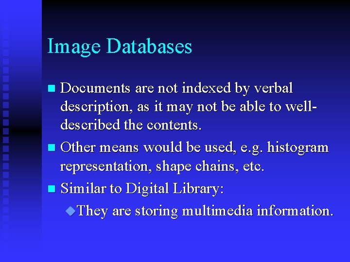 Image Databases Documents are not indexed by verbal description, as it may not be