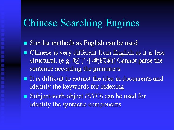 Chinese Searching Engines n n Similar methods as English can be used Chinese is