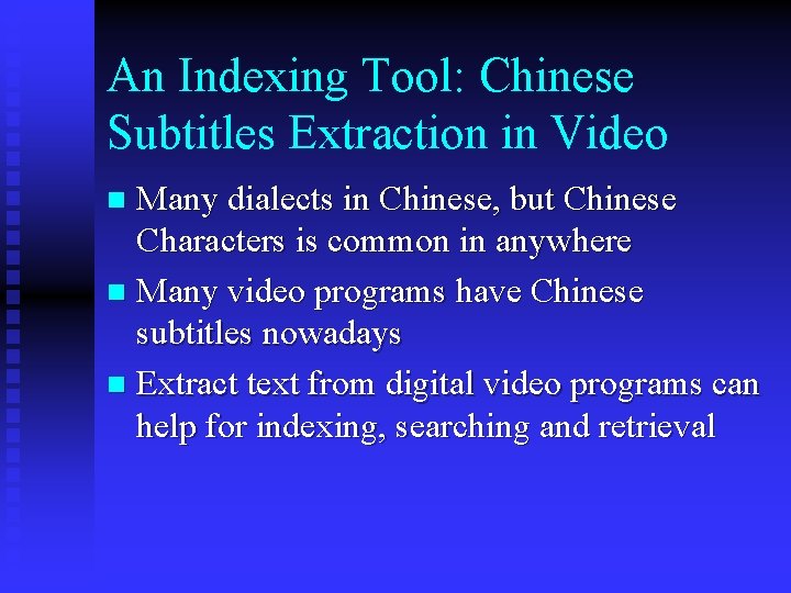 An Indexing Tool: Chinese Subtitles Extraction in Video Many dialects in Chinese, but Chinese
