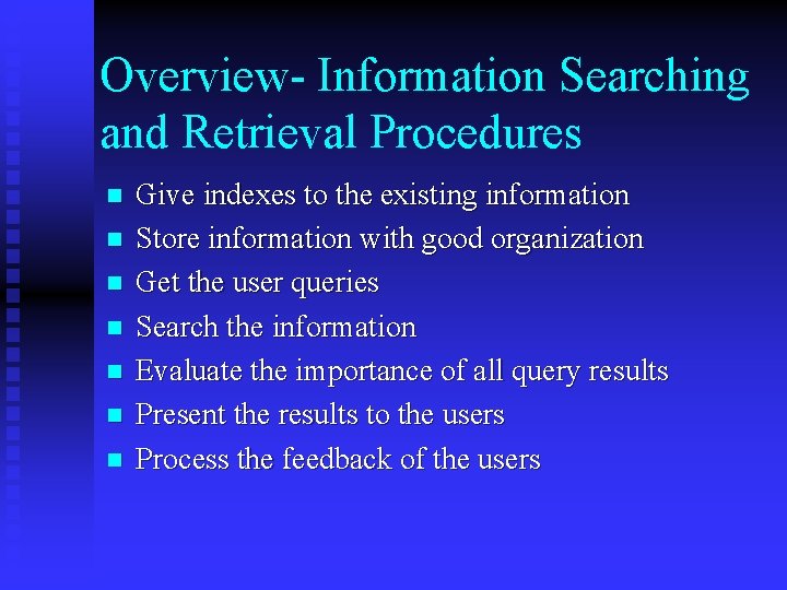 Overview- Information Searching and Retrieval Procedures n n n n Give indexes to the