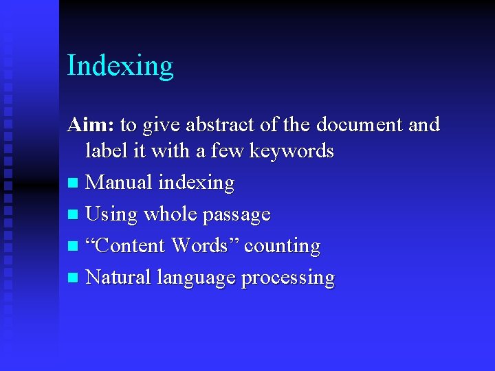 Indexing Aim: to give abstract of the document and label it with a few