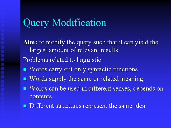 Query Modification Aim: to modify the query such that it can yield the largest