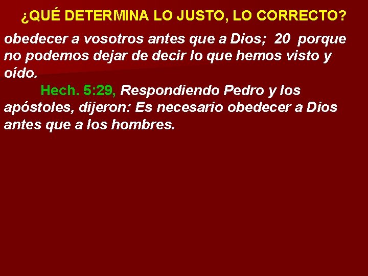 ¿QUÉ DETERMINA LO JUSTO, LO CORRECTO? obedecer a vosotros antes que a Dios; 20 ¿QUÉ DETERMINA LO JUSTO, LO CORRECTO? obedecer a vosotros antes que a Dios; 20