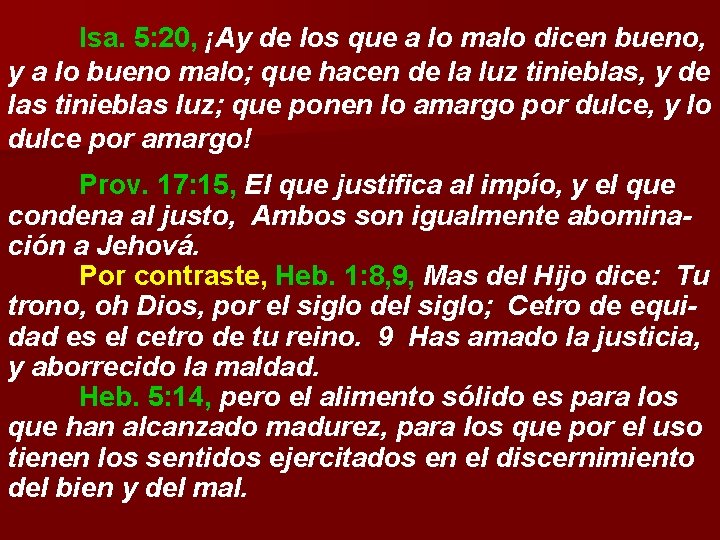 Isa. 5: 20, ¡Ay de los que a lo malo dicen bueno, y a Isa. 5: 20, ¡Ay de los que a lo malo dicen bueno, y a