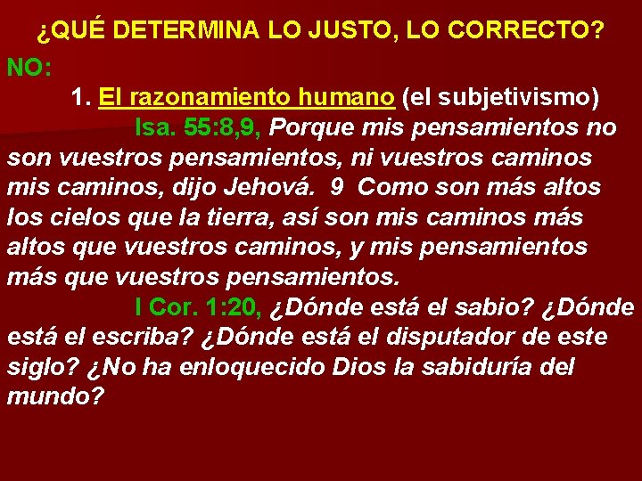 ¿QUÉ DETERMINA LO JUSTO, LO CORRECTO? NO: 1. El razonamiento humano (el subjetivismo) Isa. ¿QUÉ DETERMINA LO JUSTO, LO CORRECTO? NO: 1. El razonamiento humano (el subjetivismo) Isa.