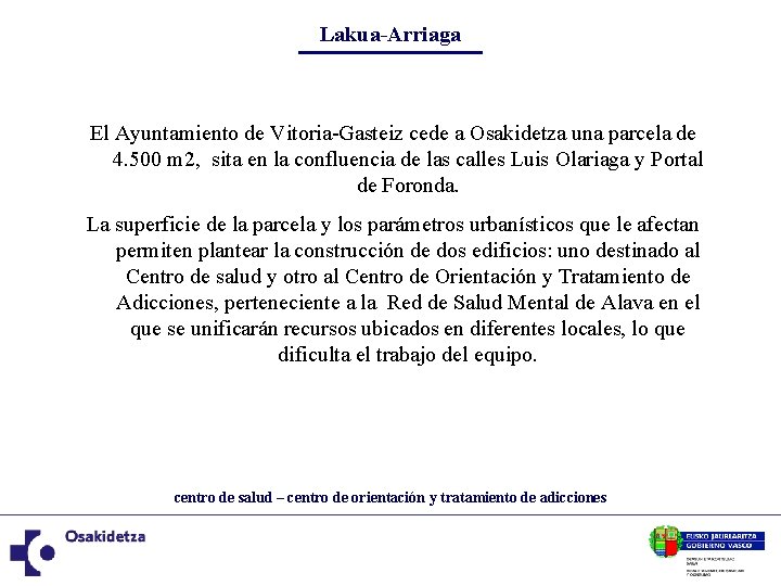 Lakua-Arriaga El Ayuntamiento de Vitoria-Gasteiz cede a Osakidetza una parcela de 4. 500 m