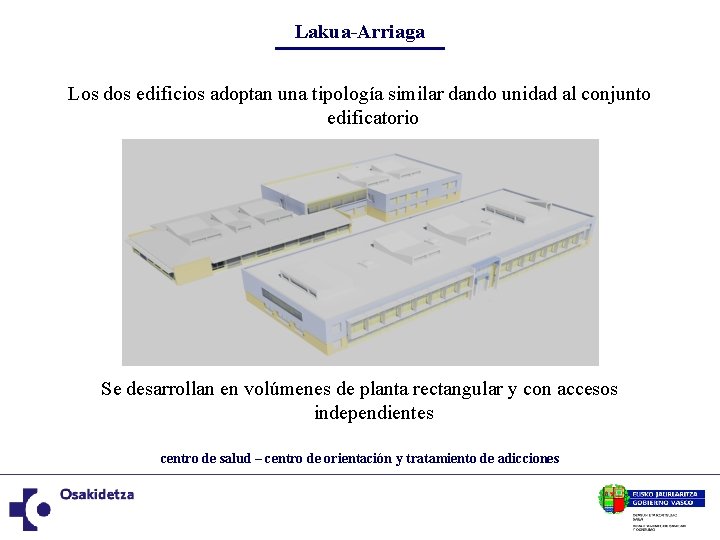 Lakua-Arriaga Los dos edificios adoptan una tipología similar dando unidad al conjunto edificatorio Se