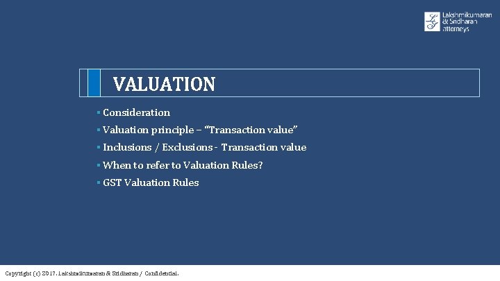 VALUATION § Consideration § Valuation principle – “Transaction value” § Inclusions / Exclusions -