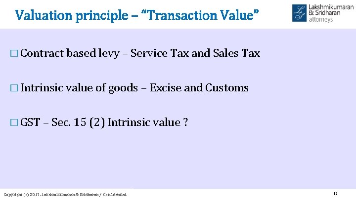 Valuation principle – “Transaction Value” � Contract based levy – Service Tax and Sales