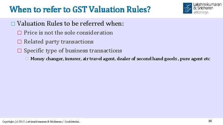 When to refer to GST Valuation Rules? � Valuation Rules to be referred when: