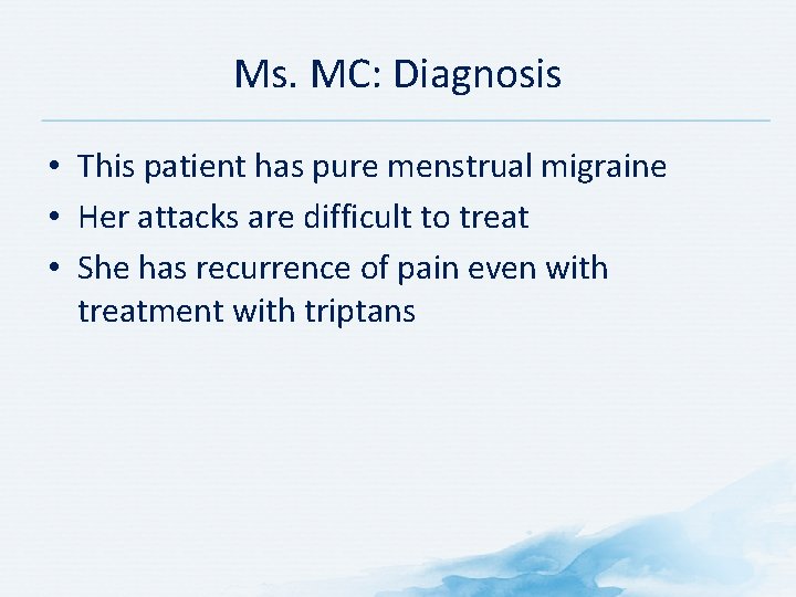 Ms. MC: Diagnosis • This patient has pure menstrual migraine • Her attacks are Ms. MC: Diagnosis • This patient has pure menstrual migraine • Her attacks are