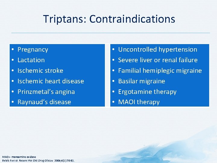 Triptans: Contraindications • • • Pregnancy Lactation Ischemic stroke Ischemic heart disease Prinzmetal’s angina Triptans: Contraindications • • • Pregnancy Lactation Ischemic stroke Ischemic heart disease Prinzmetal’s angina