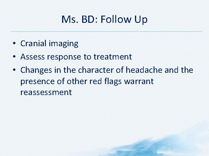 Ms. BD: Follow Up • Cranial imaging • Assess response to treatment • Changes Ms. BD: Follow Up • Cranial imaging • Assess response to treatment • Changes