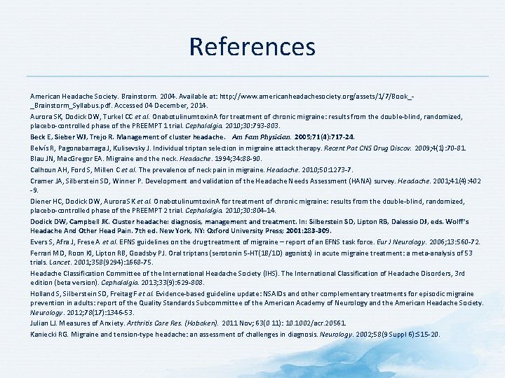 References American Headache Society. Brainstorm. 2004. Available at: http: //www. americanheadachesociety. org/assets/1/7/Book__Brainstorm_Syllabus. pdf. Accessed References American Headache Society. Brainstorm. 2004. Available at: http: //www. americanheadachesociety. org/assets/1/7/Book__Brainstorm_Syllabus. pdf. Accessed