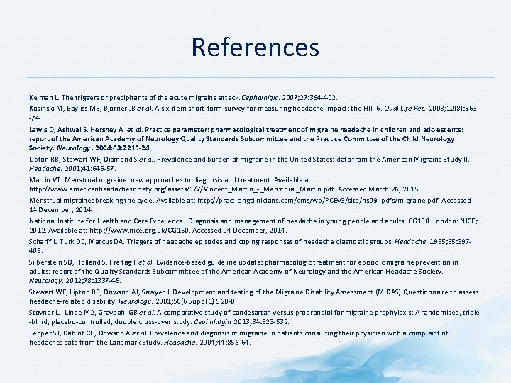 References Kelman L. The triggers or precipitants of the acute migraine attack. Cephalalgia. 2007; References Kelman L. The triggers or precipitants of the acute migraine attack. Cephalalgia. 2007;