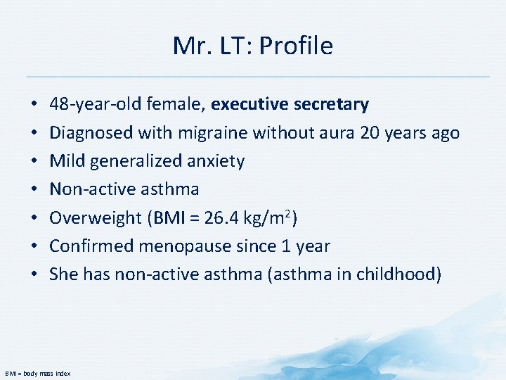 Mr. LT: Profile • • 48 -year-old female, executive secretary Diagnosed with migraine without Mr. LT: Profile • • 48 -year-old female, executive secretary Diagnosed with migraine without